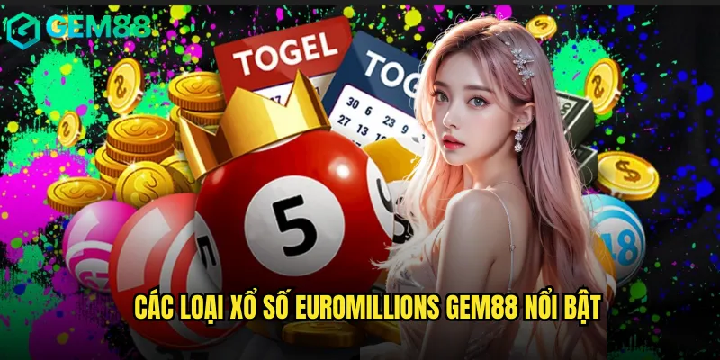 Hướng Dẫn Tham Gia Xổ Số EuroMillions Trên gem88 Hiệu Quả 2 Các Loại Xổ Số EuroMillions gem88 Nổi Bật