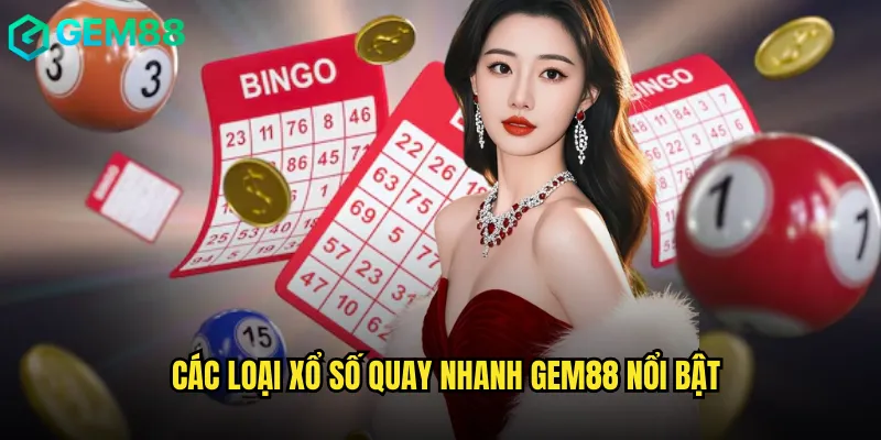 Các Loại Xổ Số Quay Nhanh gem88 Nổi Bật