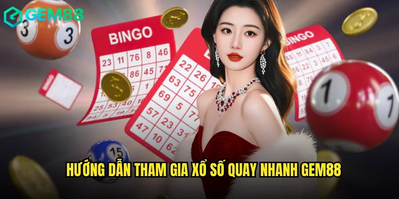 Hướng Dẫn Tham Gia Xổ Số Quay Nhanh gem88