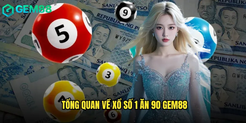 Tổng Quan Về Xổ Số 1 Ăn 90 gem88
