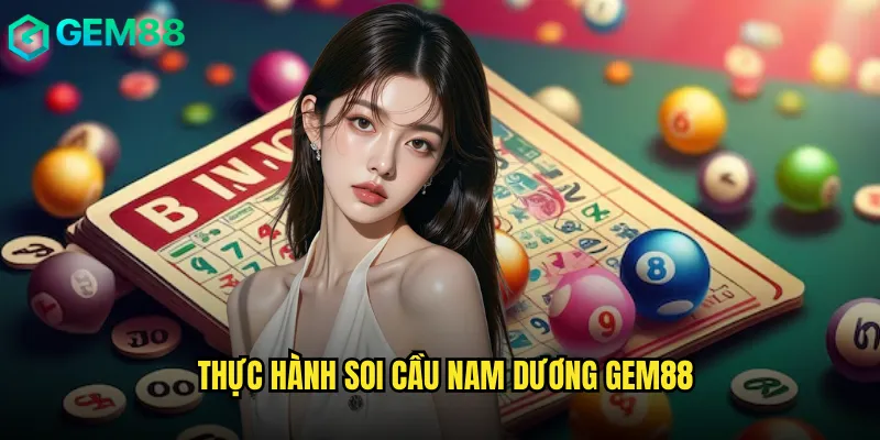 Thực Hành Soi Cầu Nam Dương gem88