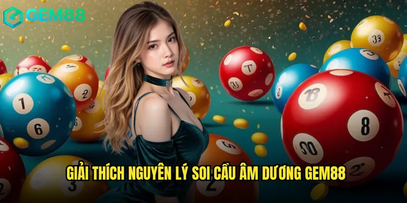 Giải Thích Nguyên Lý Soi Cầu Âm Dương gem88