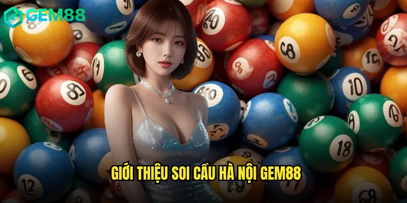 Giới Thiệu Soi Cầu Hà Nội gem88