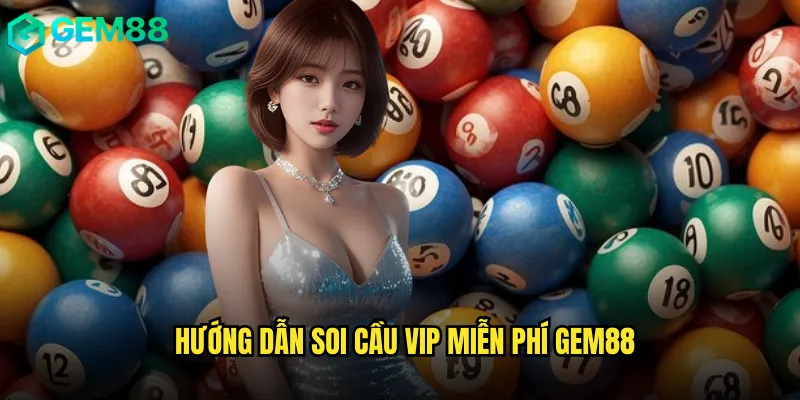 Hướng Dẫn Soi Cầu VIP Miễn Phí gem88