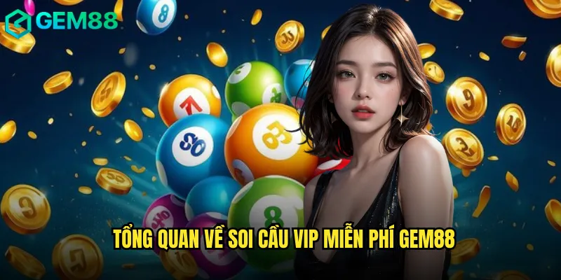 Tổng Quan Về Soi Cầu VIP Miễn Phí gem88