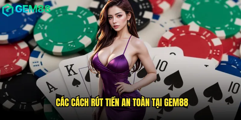 Các Cách Rút Tiền An Toàn Tại gem88