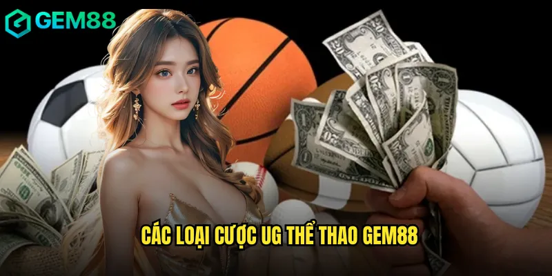 Hướng Dẫn UG Thể Thao Chi Tiết Tại gem88 2 Các Loại Cược UG Thể Thao gem88