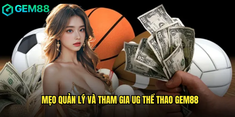 Hướng Dẫn UG Thể Thao Chi Tiết Tại gem88 3 Mẹo Quản Lý Và Tham Gia UG Thể Thao gem88