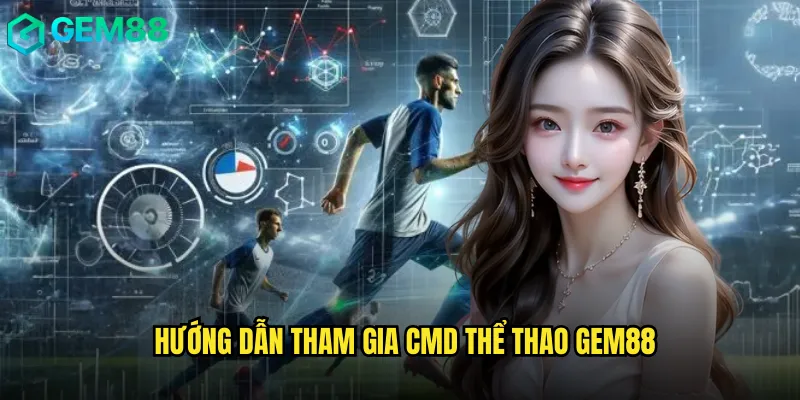 Hướng Dẫn Tham Gia CMD Thể Thao gem88