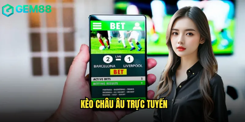 Kèo Châu Âu Trực Tuyến