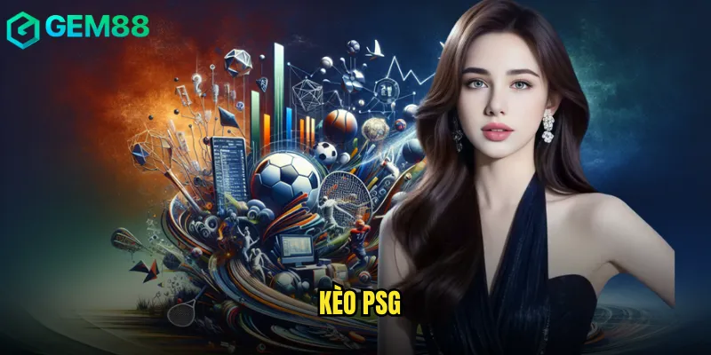 Kèo PSG Trực Tuyến Dành Cho Người Chơi Tại gem88 2 Kèo PSG