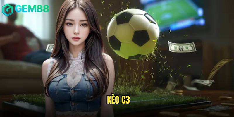 Tham Gia Kèo C3 Trực Tuyến Hấp Dẫn Tại gem88 Dành Cho Tân Binh 3 Kèo C3
