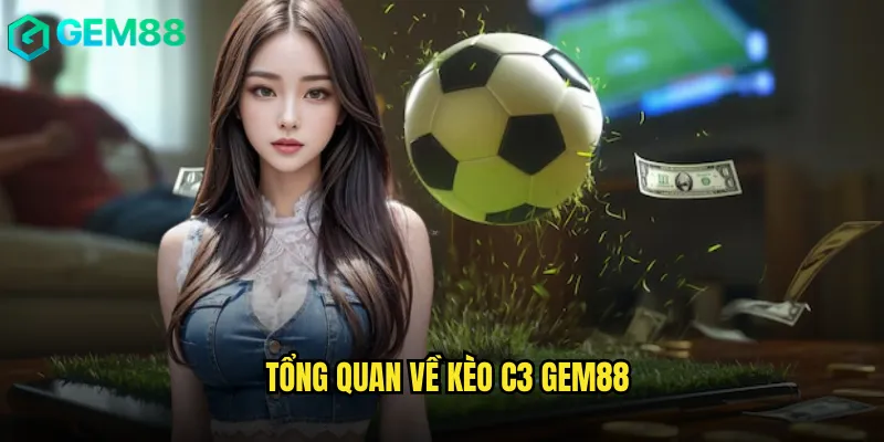 Tổng Quan Về Kèo C3 gem88
