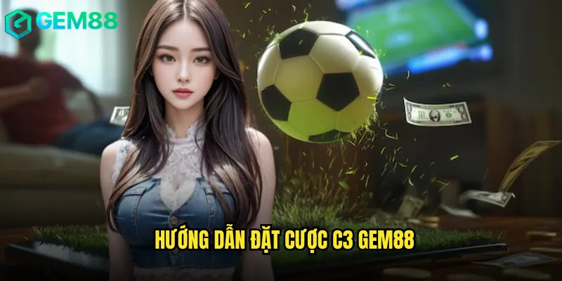 Hướng Dẫn Đặt Cược C3 gem88