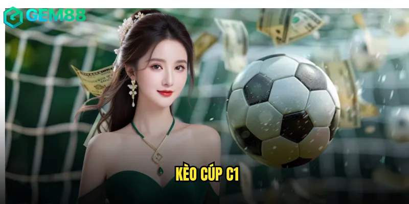 Kèo Cúp C1 Được Săn Đón Nhất Trên gem88 7 Kèo Cúp C1