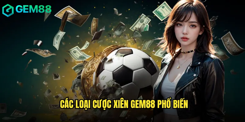 Các Loại Cược Xiên gem88 Phổ Biến