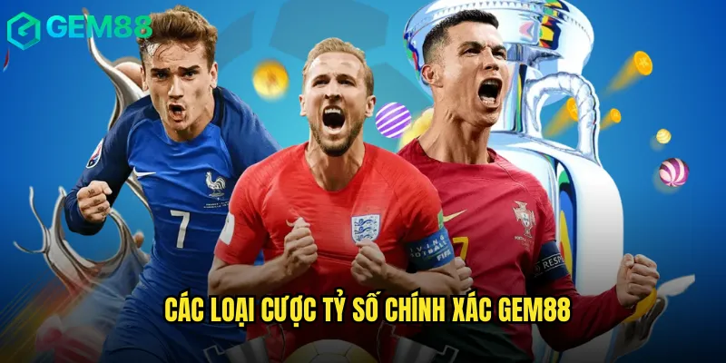 Cược Tỷ Số Chính Xác Chuẩn Xác Trên Nền Tảng gem88 2 Các Loại Cược Tỷ Số Chính Xác gem88