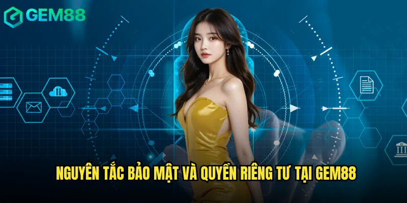 Nguyên Tắc Bảo Mật Và Quyền Riêng Tư Tại gem88