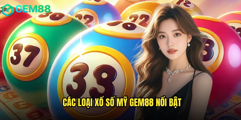 Các Loại Xổ Số Mỹ gem88 Nổi Bật